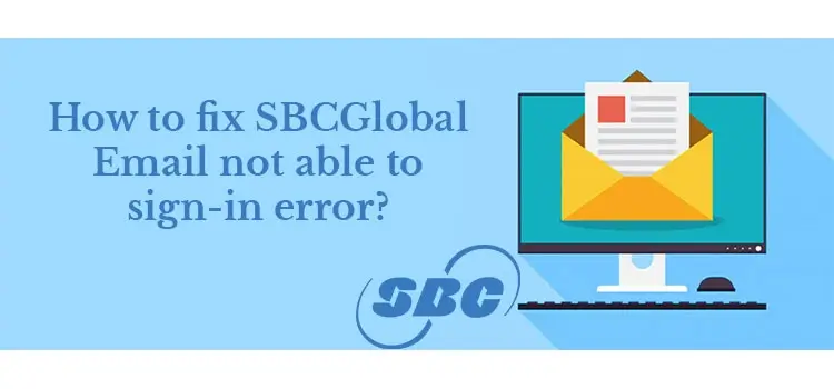 How to Fix SBCGlobal Email not able to Sign-in Error