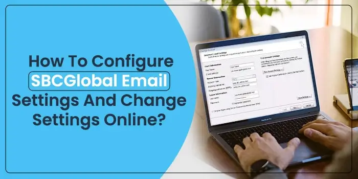 How To Configure SBCGlobal Email Settings And Change Settings Online