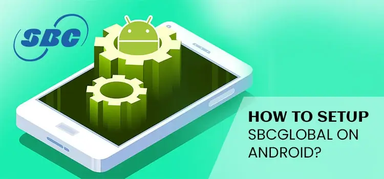 How to Set Up SBCGlobal Email on Android?
