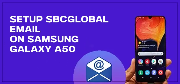Setup SBCGlobal Email On Samsung Galaxy A50