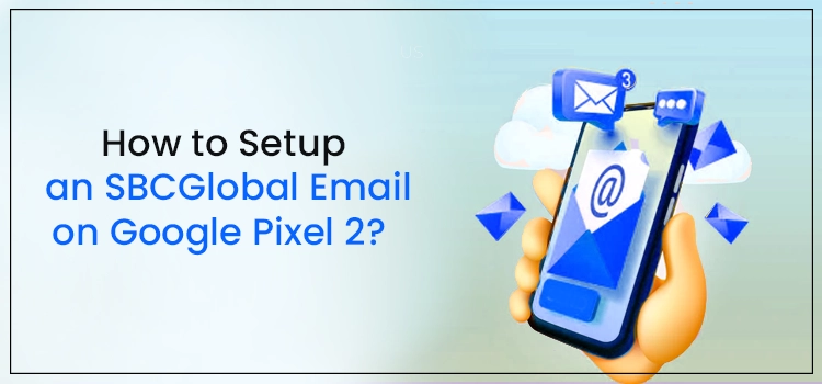 Setup An SBCGlobal Email on Google Pixel 2